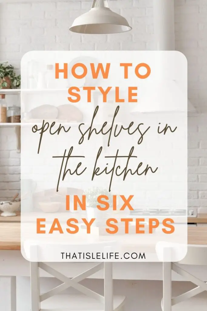 How To Style Open Shelves In The Kitchen In 6 Easy Steps