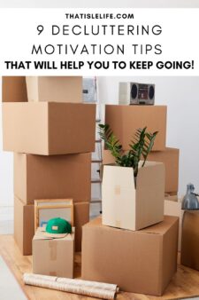 9 Decluttering Motivation Tips That Will Help You To Keep Going