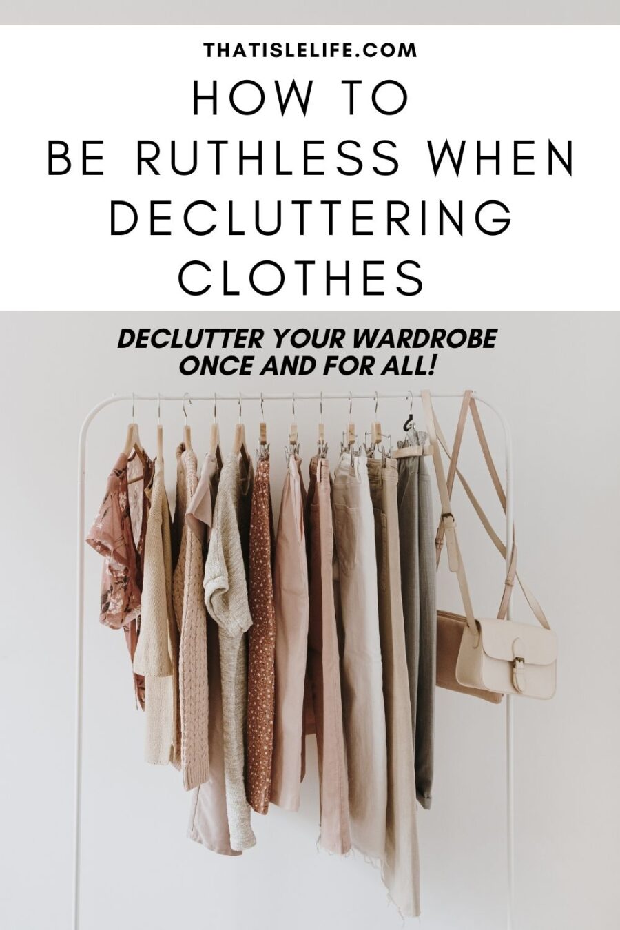 How To Be Ruthless When Decluttering Clothes Once And For All