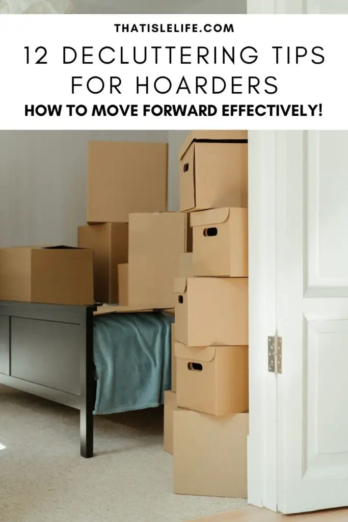 12 Decluttering Tips For Hoarders - How To Move Forward Effectively